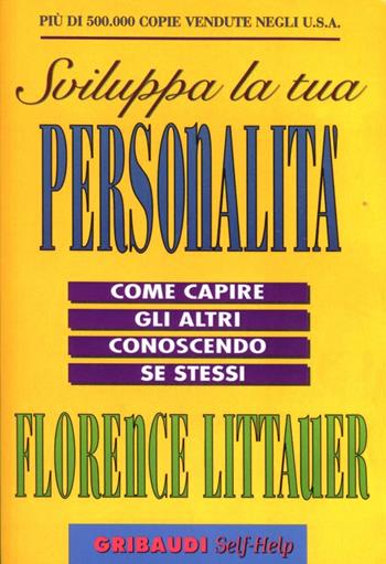Sviluppa la tua personalità. Come capire gli altri conoscendo se stessi - Florence Littauer - Libro Gribaudi 2000, Psicologia | Libraccio.it