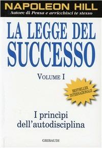 La legge del successo. Vol. 1 - Napoleon Hill - Libro Gribaudi 2007 | Libraccio.it