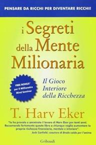 I segreti della mente milionaria. Conoscere a fondo il gioco interiore della ricchezza - T. Harv Eker - Libro Gribaudi 2008 | Libraccio.it