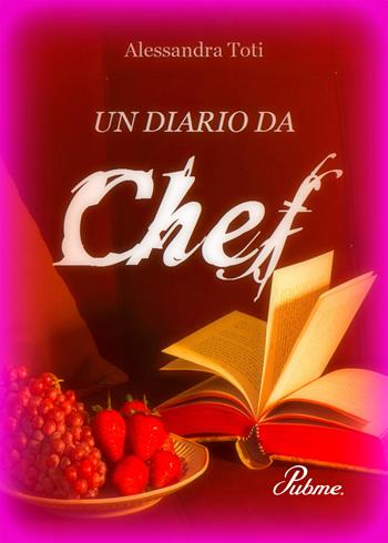 Un diario da Chef - Alessandra Toti - Libro PubMe 2017 | Libraccio.it