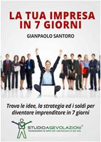 La tua impresa in 7 giorni. Trova le idee, la strategia ed i soldi per diventare imprenditore in 7 giorni