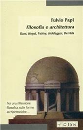 Filosofia e architettura. Kant, Hegel, Valéry, Heidegger, Derrida