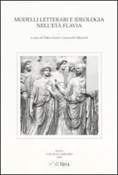 Modelli letterari e ideologia nell'età flavia. Atti della III Giornata ghisleriana di Filologia classica (Pavia, 30-31 ottobre 2003)