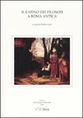 Il latino dei filosofi a Roma antica. Atti della V Giornata ghisleriana di Filologia classica (Pavia, 12-13 aprile 2005)