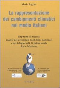 La rappresentazione dei cambiamenti climatici nei media italiani - Maria Inglisa - Libro Ibis 2008 | Libraccio.it