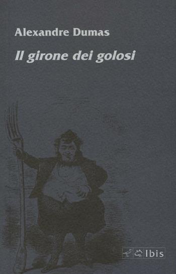 Il girone dei golosi - Alexandre Dumas - Libro Ibis 2016, Minimalia | Libraccio.it