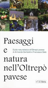 Paesaggi e natura nell'Oltrepò pavese. Guida naturalistica all'Oltrepò pavese