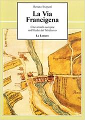 La via Francigena. Una strada europea nell'Italia del Medioevo