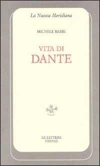 Vita di Dante - Michele Barbi - Libro Le Lettere 1996, La nuova meridiana. S. saggi cult. cont. | Libraccio.it