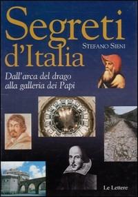Segreti d'Italia. Dall'arca del drago alla galleria dei papi - Stefano Sieni - Libro Le Lettere 1997 | Libraccio.it