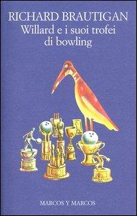 Willard e i suoi trofei di bowling - Richard Brautigan - Libro Marcos y Marcos 2004, Le foglie | Libraccio.it