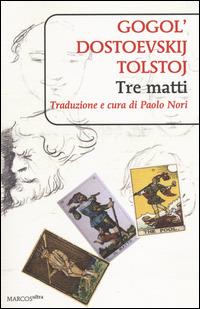 Tre matti - Nikolaj Gogol', Fëdor Dostoevskij, Lev Tolstoj - Libro Marcos y Marcos 2014, MarcosUltra | Libraccio.it