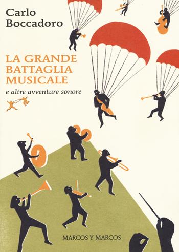 La grande battaglia musicale e altre avventure sonore - Carlo Boccadoro - Libro Marcos y Marcos 2015, Gli Scarabocchi | Libraccio.it