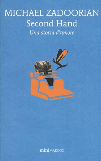 Second hand. Una storia d'amore - Michael Zadoorian - Libro Marcos y Marcos 2016, Mini Marcos | Libraccio.it
