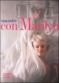 Una notte con Marilyn - Douglas Kirkland - Libro 24 Ore Cultura 2001 | Libraccio.it