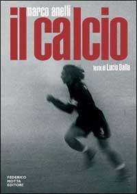 Il calcio - Marco Anelli, Giovanna Calvenzi - Libro 24 Ore Cultura 2002 | Libraccio.it