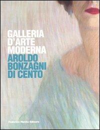 Galleria d'arte moderna. Aroldo Bonzagni di Cento. Catalogo generale  - Libro 24 Ore Cultura 2006, Arte moderna | Libraccio.it