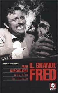 Il grande Fred. Fred Buscaglione. Una vita in musica - Maurizio Ternavasio - Libro Lindau 2000, Le comete | Libraccio.it