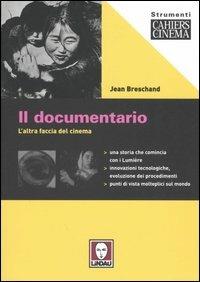 Il documentario. L'altra faccia del cinema - Jean Breschand - Libro Lindau 2005, Strumenti. Cahiers du cinéma | Libraccio.it