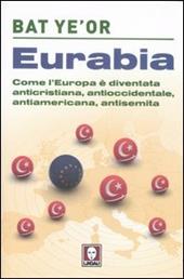 Eurabia. Come l'Europa è diventata anticristiana, antioccidentale, antiamericana, antisemita