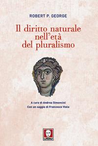 Il diritto naturale nell'età del pluralismo - Robert P. George - Libro Lindau 2011, Biblioteca | Libraccio.it