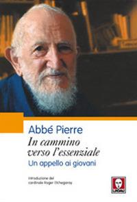 In cammino verso l'essenziale. Un appello ai giovani - Abbé Pierre - Libro Lindau 2008, I pellicani | Libraccio.it