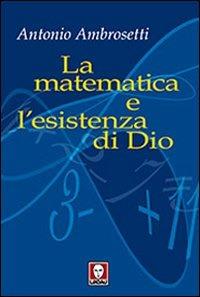 La matematica e l'esistenza di Dio - Antonio Ambrosetti - Libro Lindau 2009, I Draghi | Libraccio.it