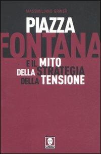 Piazza Fontana e il mito della strategia della tensione - Massimiliano Griner - Libro Lindau 2011, I leoni | Libraccio.it