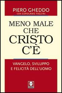 Meno male che Cristo c'è. Vangelo, sviluppo e felicità dell'uomo - Piero Gheddo, Gerolamo Fazzini - Libro Lindau 2011, I pellicani | Libraccio.it