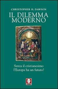 Il dilemma moderno. Senza il cristianesimo l'Europa ha un futuro? - Christopher Dawson - Libro Lindau 2012, I leoni | Libraccio.it