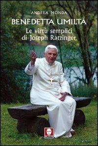 Benedetta umiltà. Le virtù semplici di Joseph Ratzinger - Andrea Monda - Libro Lindau 2012, I pellicani | Libraccio.it