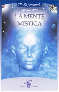 La mente mistica - Crystal Love - Libro Crisalide 2003 | Libraccio.it