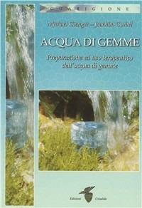 Acqua di gemme. Preparazione ad uso terapeutico dell'acqua di gemme - Michael Gienger, Joachim Goebel - Libro Crisalide 2009, Transpersonale | Libraccio.it