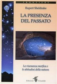 La presenza del passato - Rupert Sheldrake - Libro Crisalide 2011 | Libraccio.it