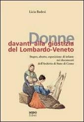 Donne davanti alla giustizia del Lombardo-Veneto. Stupro, aborto, esposizione di infante nei documenti dell'Archivio di Stato di Como