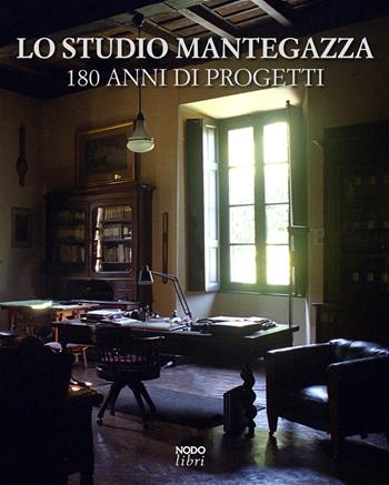 Lo Studio Mantegazza. 180 anni di progetti. Ediz. multilingue  - Libro Nodolibri 2016 | Libraccio.it