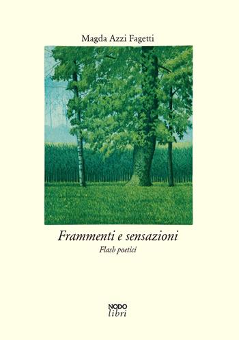 Frammenti e sensazioni. Flash poetici - Magda Azzi Fagetti - Libro Nodolibri 2020 | Libraccio.it