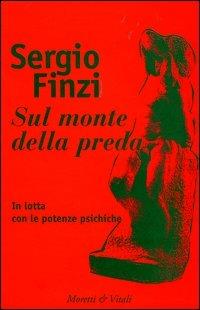 Sul monte della preda. In lotta con le potenze psichiche - Sergio Finzi - Libro Moretti & Vitali 2004, Biblioteca del cefalopodo | Libraccio.it