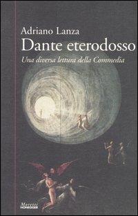 Dante eterodosso. Una diversa lettura della Commedia - Adriano Lanza - Libro Moretti & Vitali 2004, Scienze dell'uomo | Libraccio.it