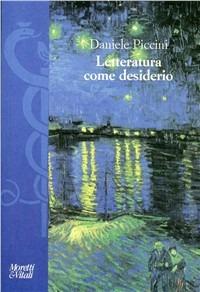 Letteratura come desiderio. Studi sulla tradizione poetica italiana - Daniele Piccini - Libro Moretti & Vitali 2008, I volti di Hermes | Libraccio.it