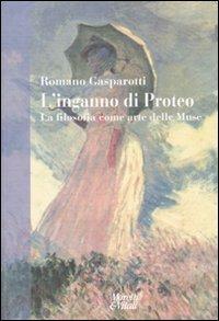 L' inganno di Proteo. La filosofia come arte delle muse - Romano Gasparotti - Libro Moretti & Vitali 2010, Narrazioni della conoscenza | Libraccio.it