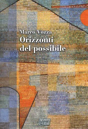 Orizzonti del possibile - Marco Vozza - Libro Moretti & Vitali 2017, Narrazioni della conoscenza | Libraccio.it