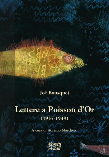 Lettere a Poisson d'Or (1937-1949) - Joë Bousquet - Libro Moretti & Vitali 2022, Narrazioni della conoscenza | Libraccio.it