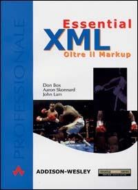 Essential XML. Oltre il Markup - Don Box, John Lam, Aaron Skonnard - Libro Pearson 2001, Professionale. Programmazione | Libraccio.it