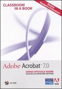 Adobe Acrobat 7.0. Corso ufficiale Adobe. Con CD-ROM  - Libro Pearson 2005, Adobe, classroom in a book | Libraccio.it