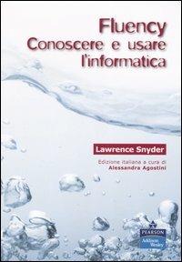 Fluency. Conoscere e usare l'informatica - Lawrence Snyder - Libro Pearson 2006 | Libraccio.it