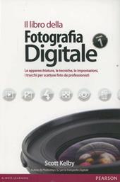 Il libro della fotografia digitale. Le apparecchiature, le tecniche, le impostazioni, i trucchi per scattare foto da professionisti. Ediz. illustrata
