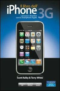 Il libro dell'iPhone - Scott Kelby - Libro Pearson 2008, Prentice Hall | Libraccio.it