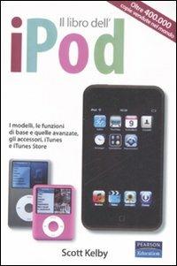 Il libro dell'iPod. I modelli, le funzioni di base e quelle avanzate, gli accessori, iTunes e iTunes store - Scott Kelby - Libro Pearson 2008 | Libraccio.it