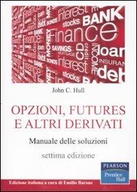 Opzioni, futures e altri derivati. Manuale delle soluzioni - John C. Hull - Libro Pearson 2009, Prentice Hall | Libraccio.it